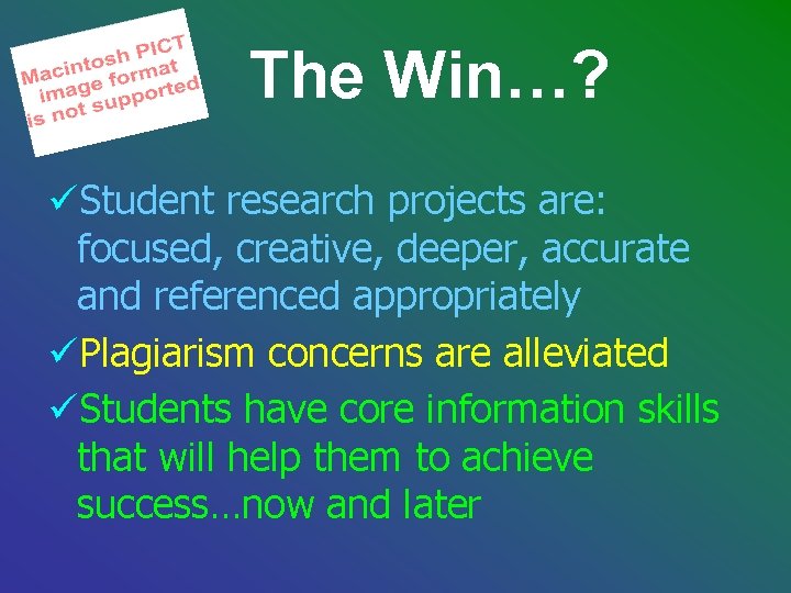 The Win…? üStudent research projects are: focused, creative, deeper, accurate and referenced appropriately üPlagiarism The Win…? üStudent research projects are: focused, creative, deeper, accurate and referenced appropriately üPlagiarism