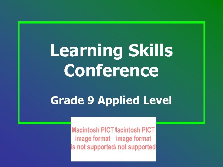 Learning Skills Conference Grade 9 Applied Level Learning Skills Conference Grade 9 Applied Level
