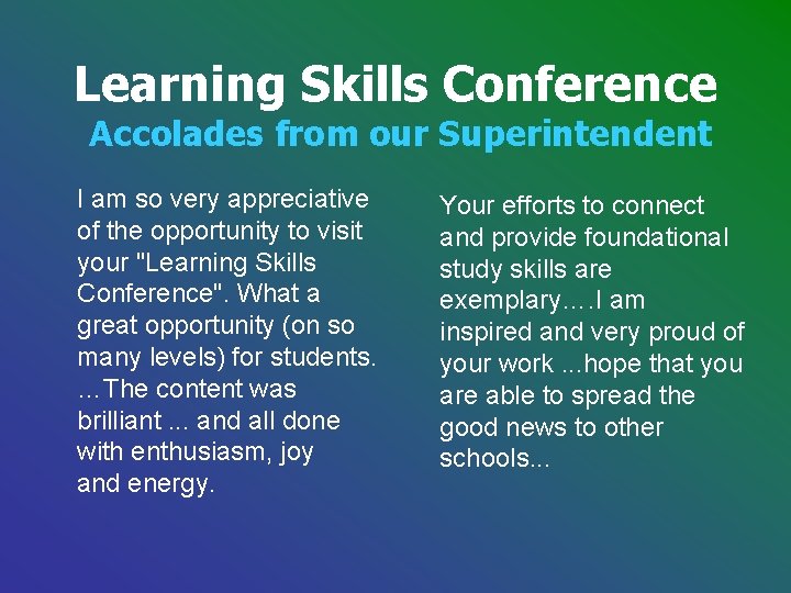 Learning Skills Conference Accolades from our Superintendent I am so very appreciative of the Learning Skills Conference Accolades from our Superintendent I am so very appreciative of the