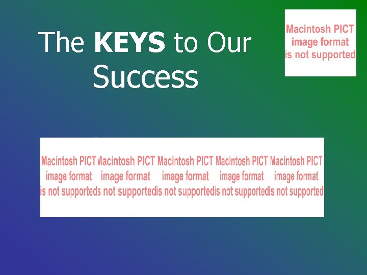 The KEYS to Our Success The KEYS to Our Success