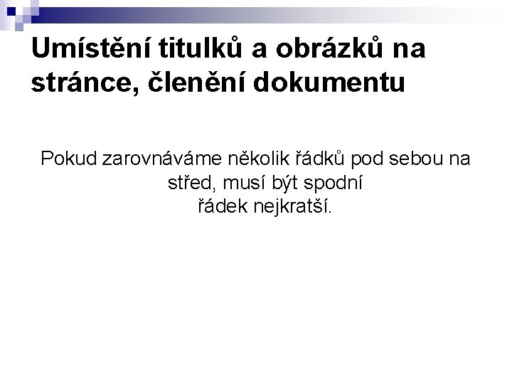 Umístění titulků a obrázků na stránce, členění dokumentu Pokud zarovnáváme několik řádků pod sebou