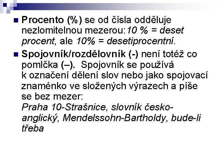 Procento (%) se od čísla odděluje nezlomitelnou mezerou: 10 % = deset procent, ale