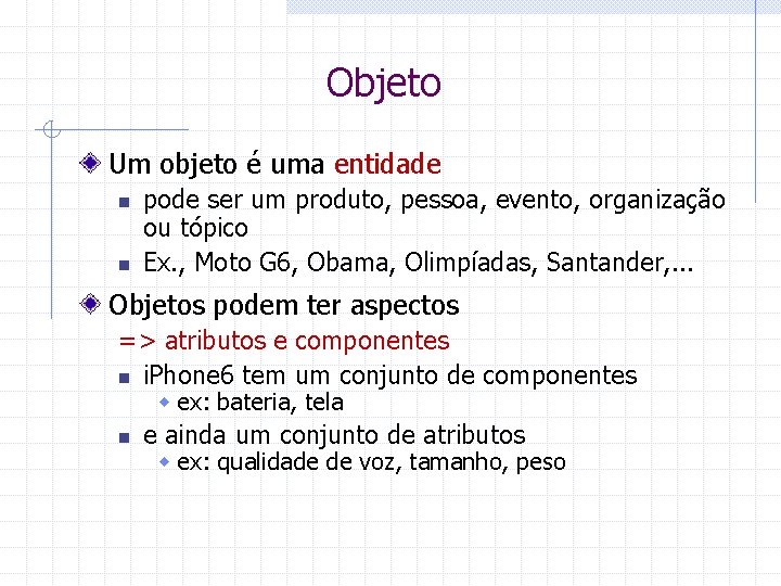 Objeto Um objeto é uma entidade n n pode ser um produto, pessoa, evento,