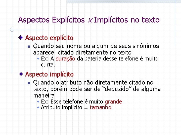 Aspectos Explícitos x Implícitos no texto Aspecto explícito n Quando seu nome ou algum