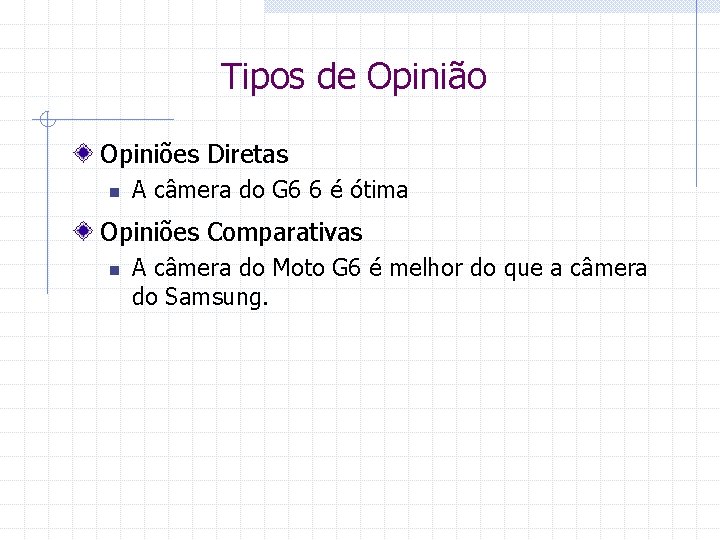 Tipos de Opinião Opiniões Diretas n A câmera do G 6 6 é ótima