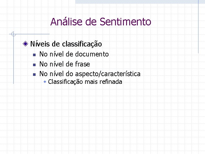 Análise de Sentimento Níveis de classificação n n n No nível de documento No