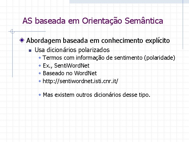 AS baseada em Orientação Semântica Abordagem baseada em conhecimento explícito n Usa dicionários polarizados