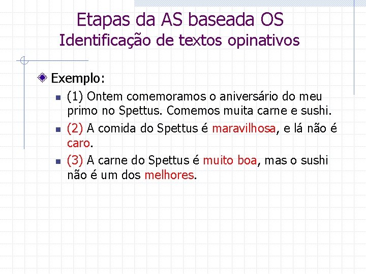 Etapas da AS baseada OS Identificação de textos opinativos Exemplo: n n n (1)