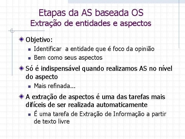 Etapas da AS baseada OS Extração de entidades e aspectos Objetivo: n n Identificar