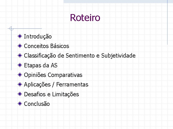 Roteiro Introdução Conceitos Básicos Classificação de Sentimento e Subjetividade Etapas da AS Opiniões Comparativas