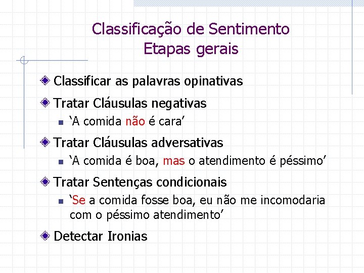 Classificação de Sentimento Etapas gerais Classificar as palavras opinativas Tratar Cláusulas negativas n ‘A