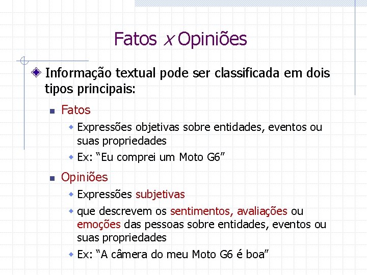 Fatos x Opiniões Informação textual pode ser classificada em dois tipos principais: n Fatos