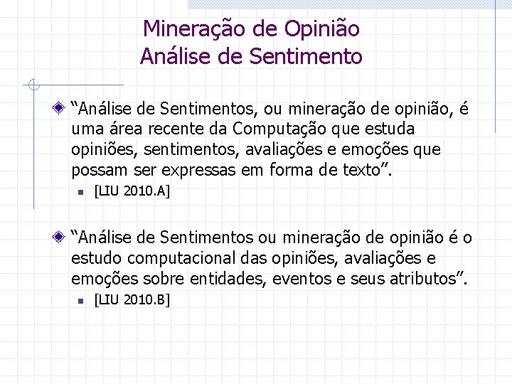 Mineração de Opinião Análise de Sentimento “Análise de Sentimentos, ou mineração de opinião, é