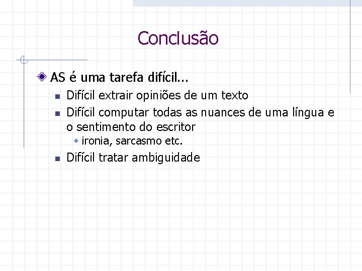 Conclusão AS é uma tarefa difícil. . . n n Difícil extrair opiniões de