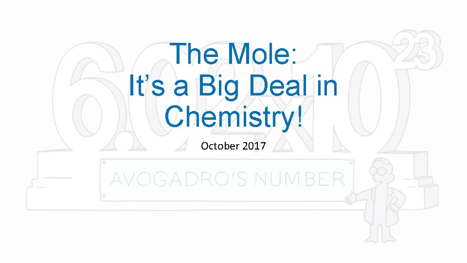 The Mole: It’s a Big Deal in Chemistry! October 2017 
