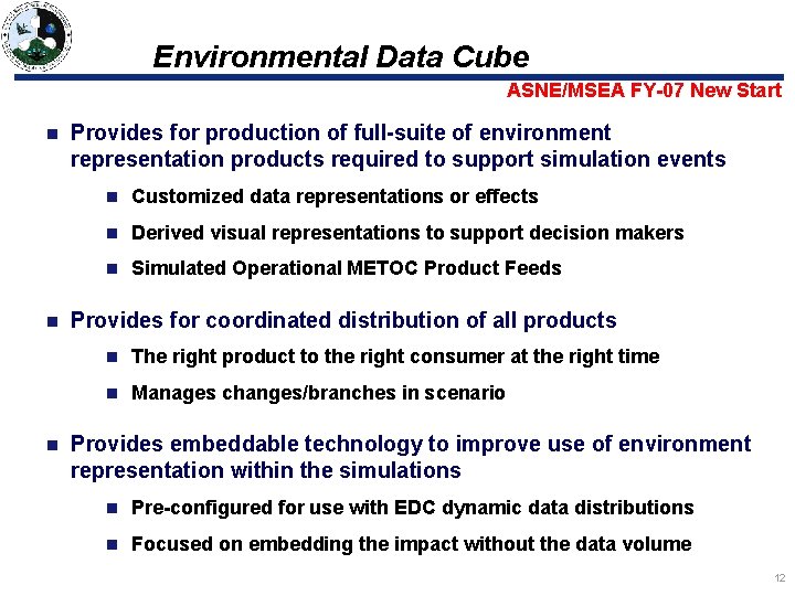 Environmental Data Cube ASNE/MSEA FY-07 New Start n n n Provides for production of Environmental Data Cube ASNE/MSEA FY-07 New Start n n n Provides for production of