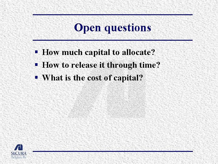Open questions § How much capital to allocate? § How to release it through