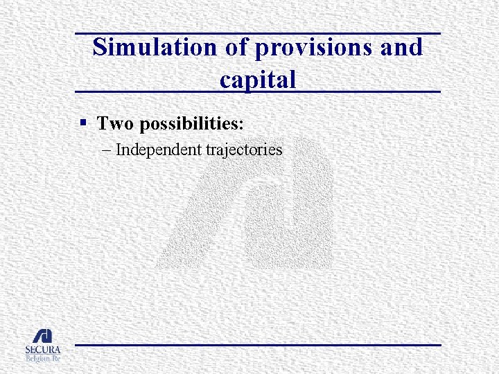 Simulation of provisions and capital § Two possibilities: – Independent trajectories 