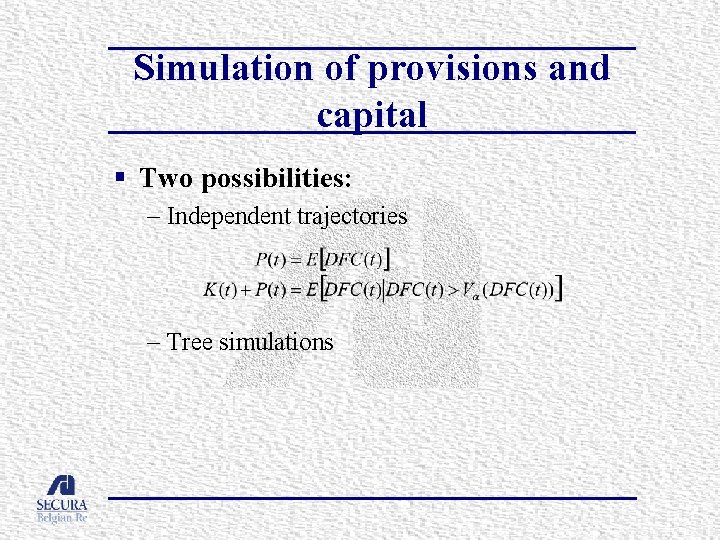 Simulation of provisions and capital § Two possibilities: – Independent trajectories – Tree simulations
