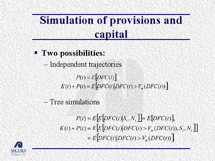 Simulation of provisions and capital § Two possibilities: – Independent trajectories – Tree simulations