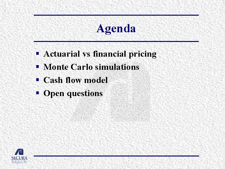 Agenda § § Actuarial vs financial pricing Monte Carlo simulations Cash flow model Open