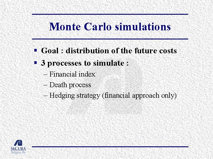 Monte Carlo simulations § Goal : distribution of the future costs § 3 processes