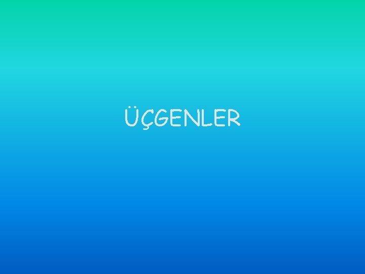 ÜÇGENLER 