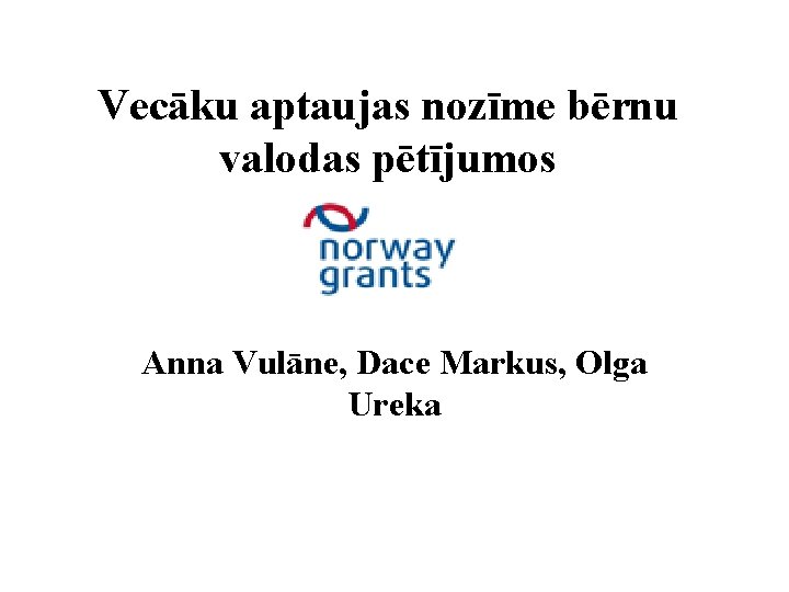 Vecāku aptaujas nozīme bērnu valodas pētījumos Anna Vulāne, Dace Markus, Olga Ureka 