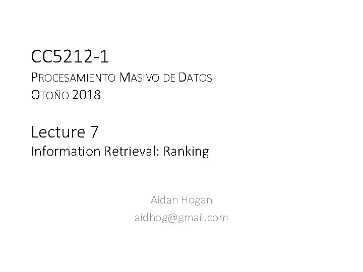 CC 5212 -1 PROCESAMIENTO MASIVO DE DATOS OTOÑO 2018 Lecture 7 Information Retrieval: Ranking