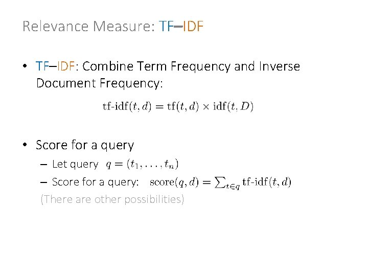 Relevance Measure: TF–IDF • TF–IDF: Combine Term Frequency and Inverse Document Frequency: • Score