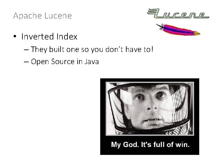 Apache Lucene • Inverted Index – They built one so you don’t have to!