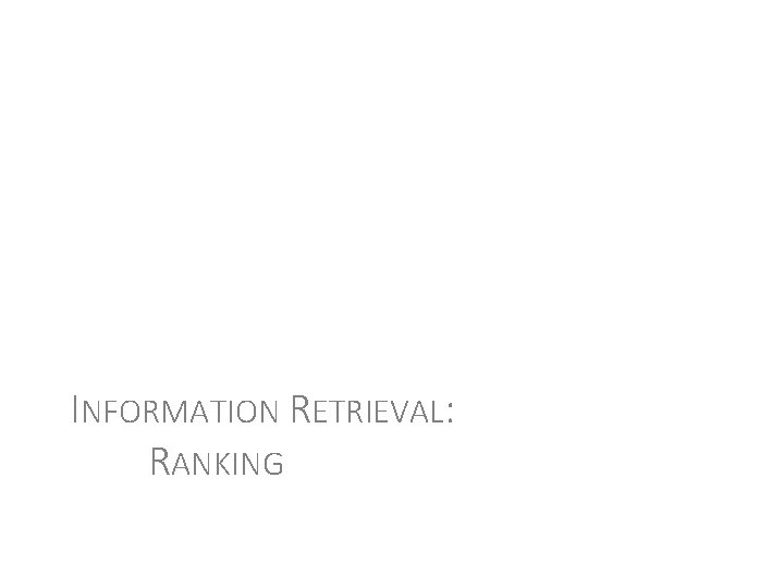 INFORMATION RETRIEVAL: RANKING 