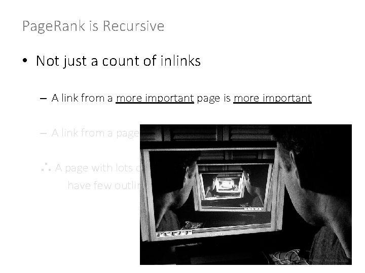 Page. Rank is Recursive • Not just a count of inlinks – A link