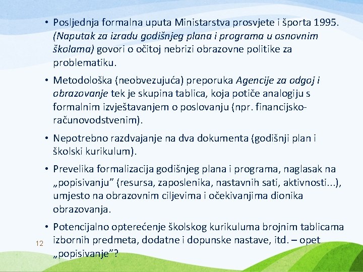 • Posljednja formalna uputa Ministarstva prosvjete i športa 1995. (Naputak za izradu godišnjeg • Posljednja formalna uputa Ministarstva prosvjete i športa 1995. (Naputak za izradu godišnjeg