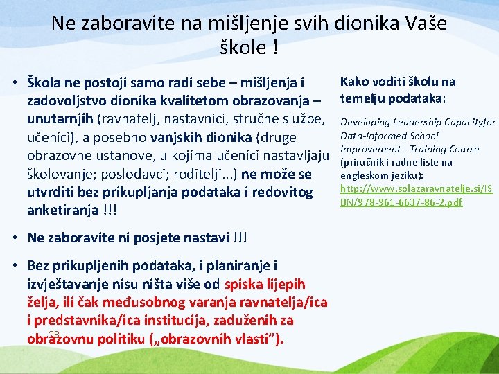 Ne zaboravite na mišljenje svih dionika Vaše škole ! Kako voditi školu na •