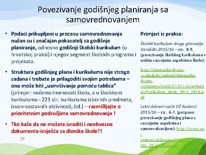 Povezivanje godišnjeg planiranja sa samovrednovanjem • Podaci prikupljeni u procesu samovrednovanja Primjeri iz prakse: