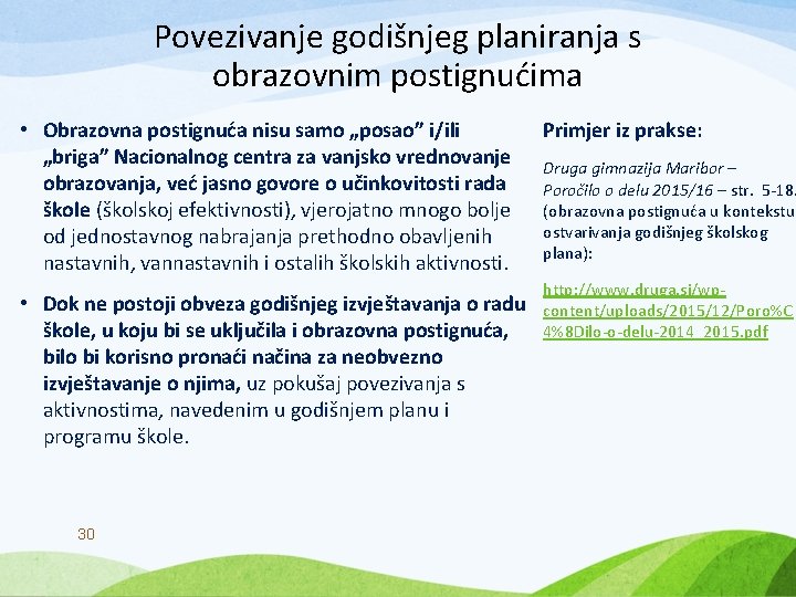 Povezivanje godišnjeg planiranja s obrazovnim postignućima • Obrazovna postignuća nisu samo „posao” i/ili „briga”