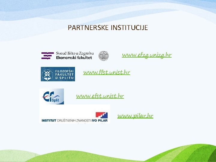 PARTNERSKE INSTITUCIJE www. efzg. unizg. hr www. ffst. unist. hr www. efst. unist. hr