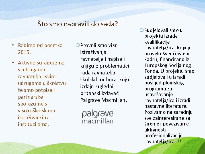 Što smo napravili do sada? • Radimo od početka 2015. • Aktivno surađujemo s