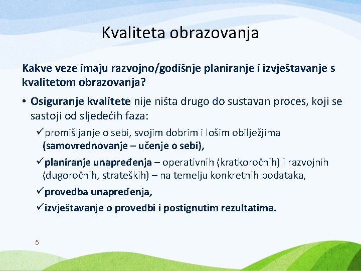 Kvaliteta obrazovanja Kakve veze imaju razvojno/godišnje planiranje i izvještavanje s kvalitetom obrazovanja? • Osiguranje Kvaliteta obrazovanja Kakve veze imaju razvojno/godišnje planiranje i izvještavanje s kvalitetom obrazovanja? • Osiguranje