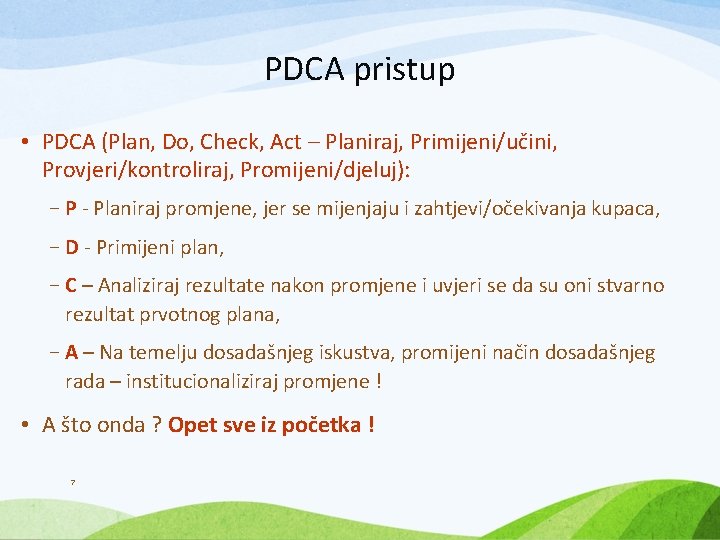 PDCA pristup • PDCA (Plan, Do, Check, Act – Planiraj, Primijeni/učini, Provjeri/kontroliraj, Promijeni/djeluj): -