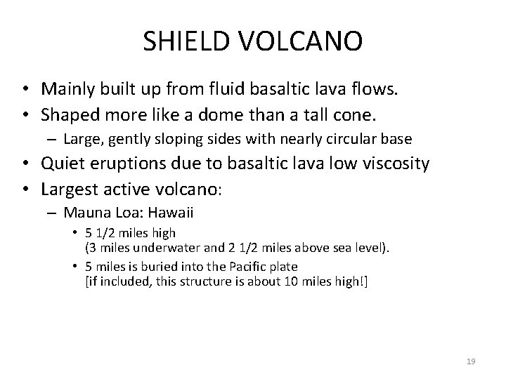 SHIELD VOLCANO • Mainly built up from fluid basaltic lava flows. • Shaped more