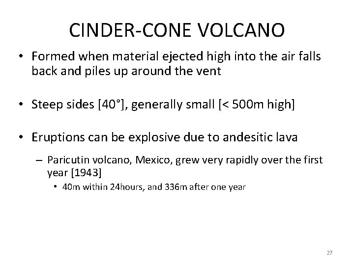 CINDER-CONE VOLCANO • Formed when material ejected high into the air falls back and