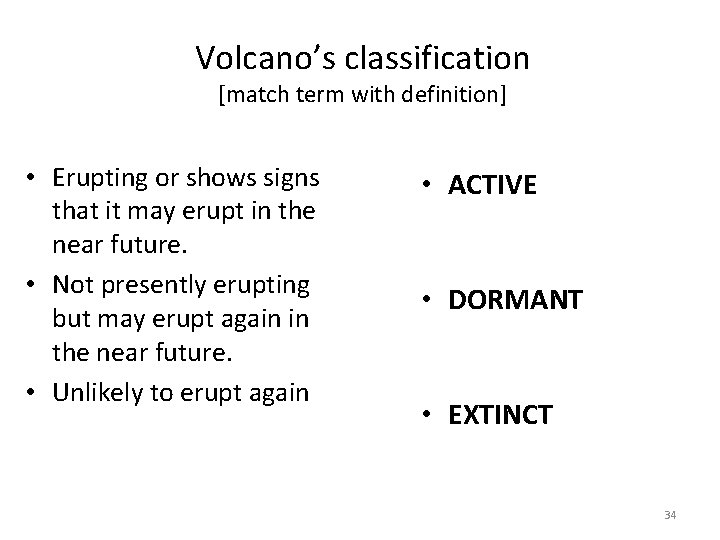 Volcano’s classification [match term with definition] • Erupting or shows signs that it may