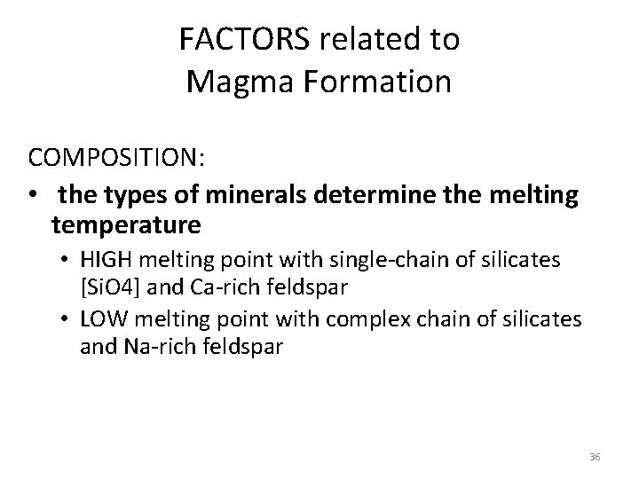 FACTORS related to Magma Formation COMPOSITION: • the types of minerals determine the melting