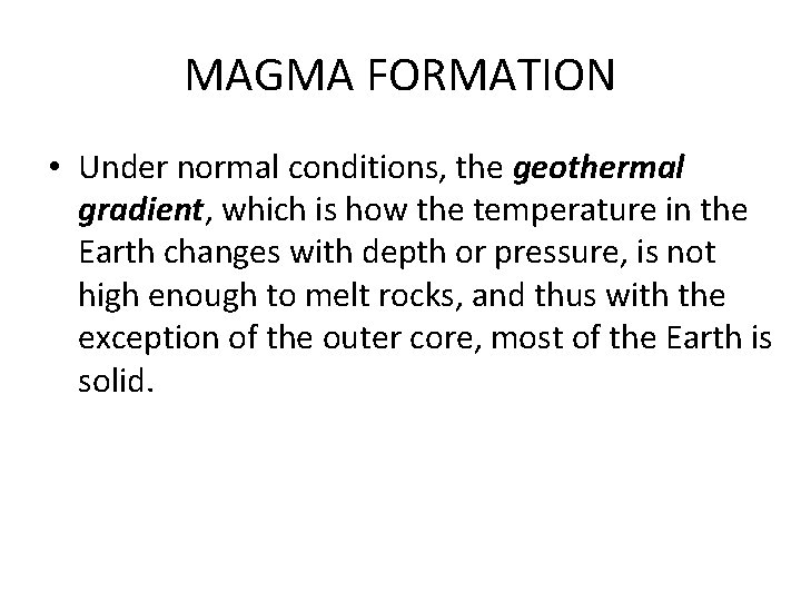 MAGMA FORMATION • Under normal conditions, the geothermal gradient, which is how the temperature