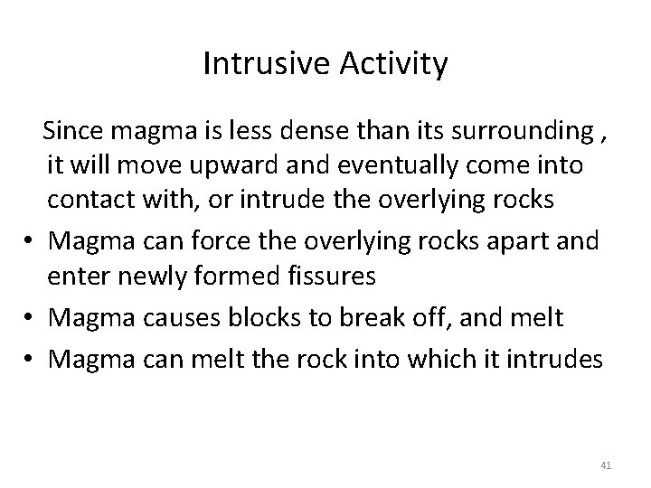 Intrusive Activity Since magma is less dense than its surrounding , it will move