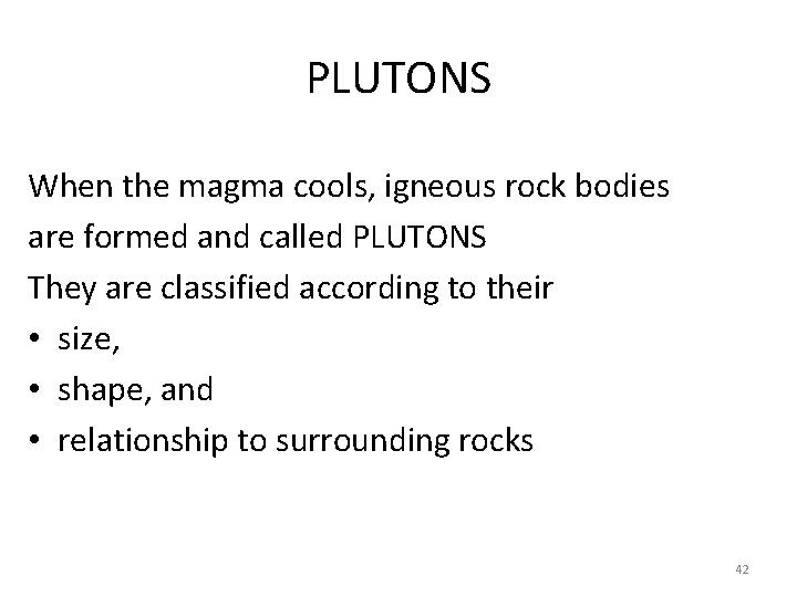 PLUTONS When the magma cools, igneous rock bodies are formed and called PLUTONS They