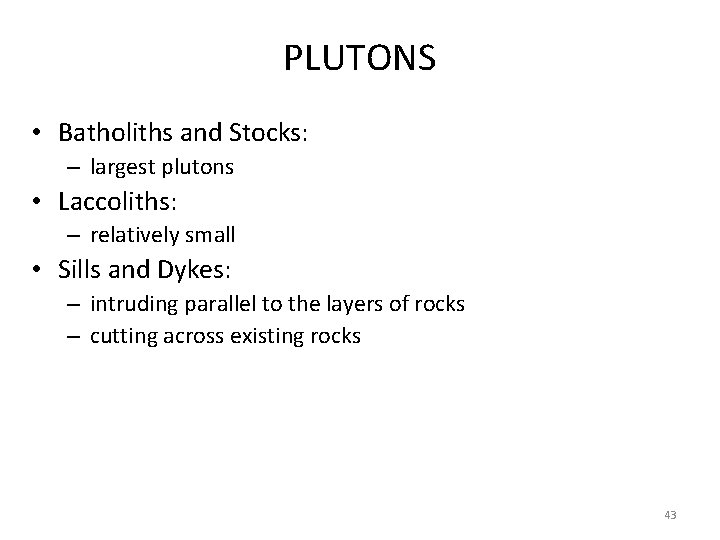 PLUTONS • Batholiths and Stocks: – largest plutons • Laccoliths: – relatively small •