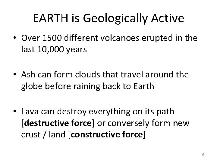 EARTH is Geologically Active • Over 1500 different volcanoes erupted in the last 10,